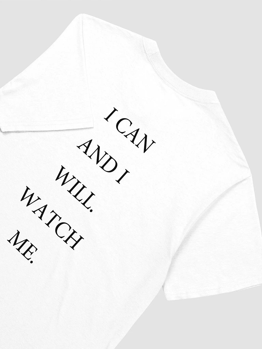 I CAN AND I WILL. WATCH ME. T-Shirt product image (3)
