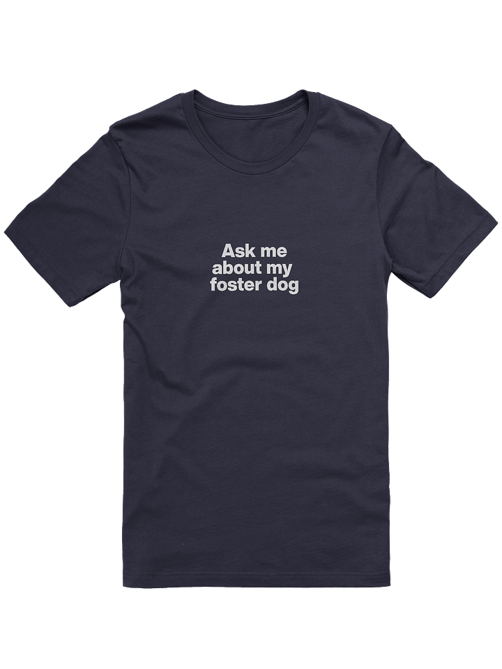 Ask me about my foster dog T-Shirt product image (1)
