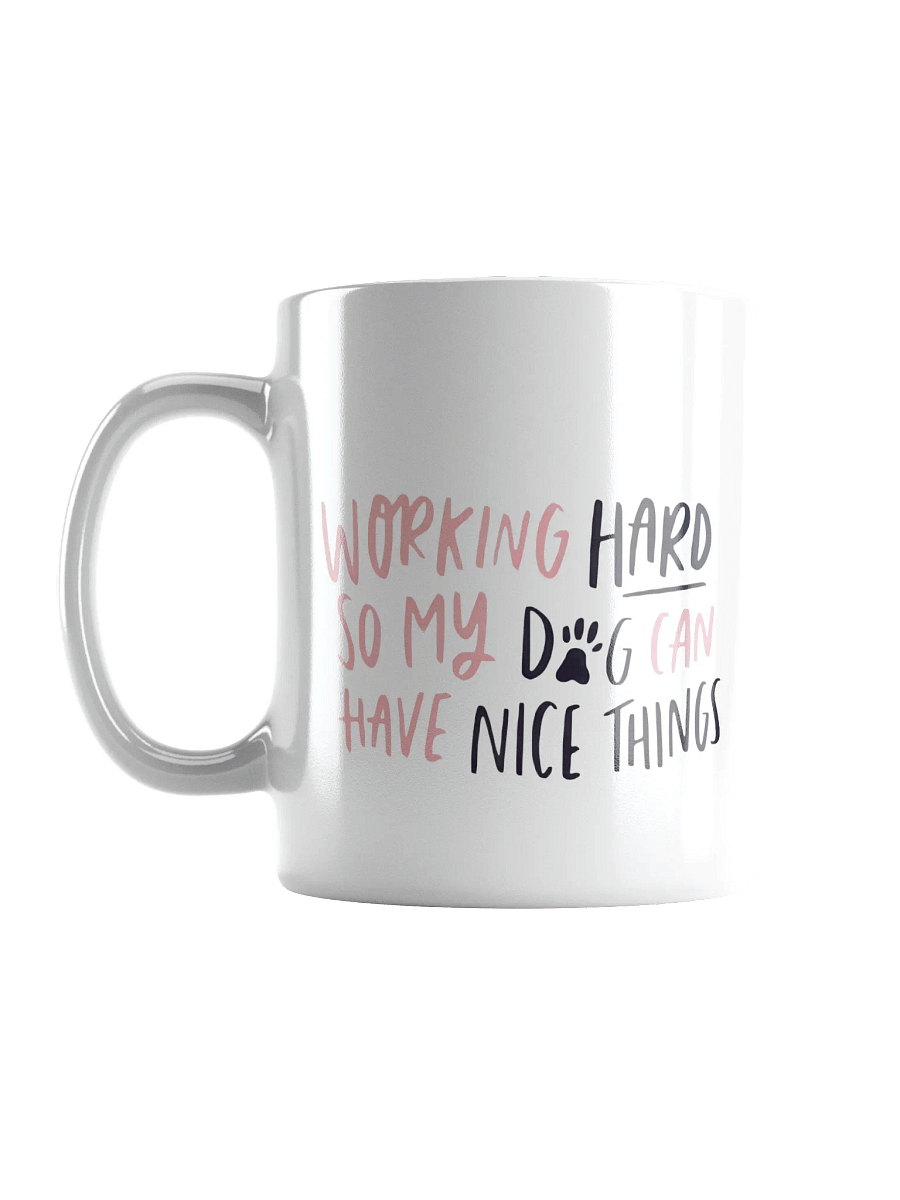 "Working hard so my dog can have nice things" Mug product image (4)