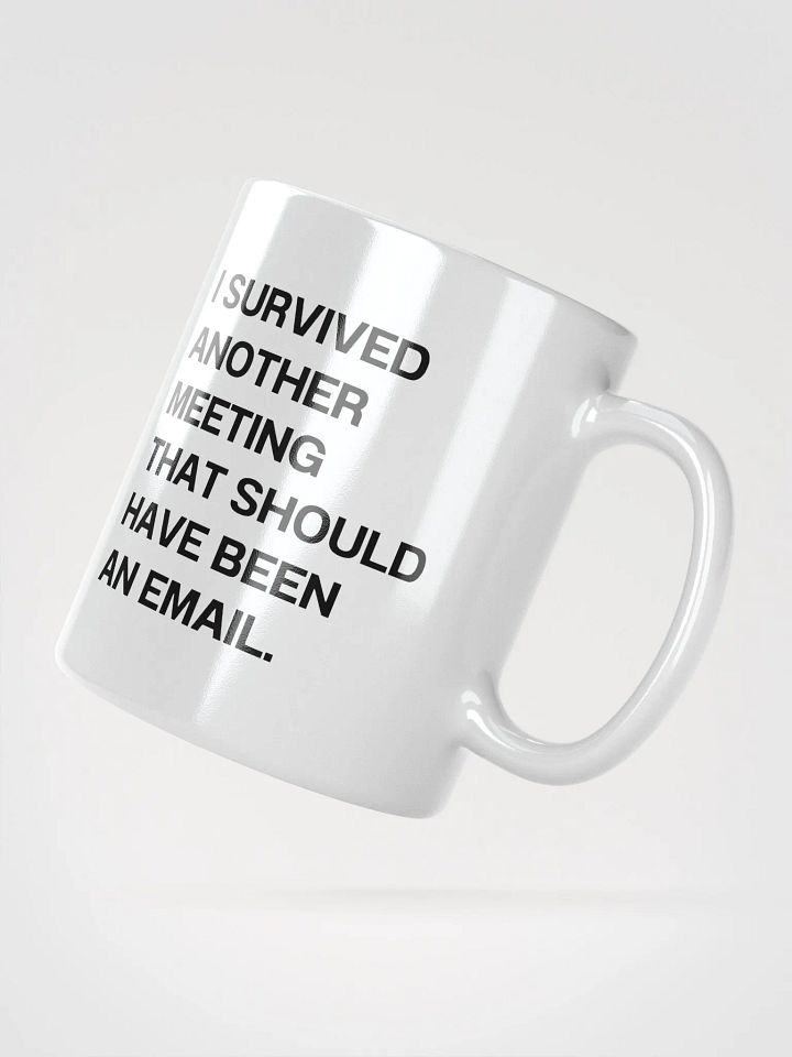 I SURVIVED ANOTHER MEETING THAT SHOULD HAVE BEEN AN EMAIL. Mug product image (2)