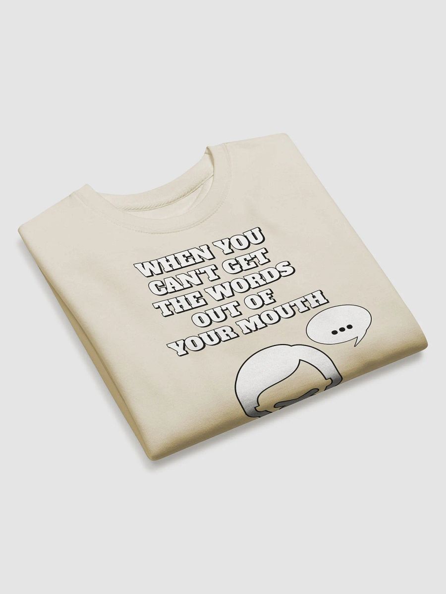 When You Can't Get The Words Out of Your Mouth - Stop Talking Sweatshirt product image (3)