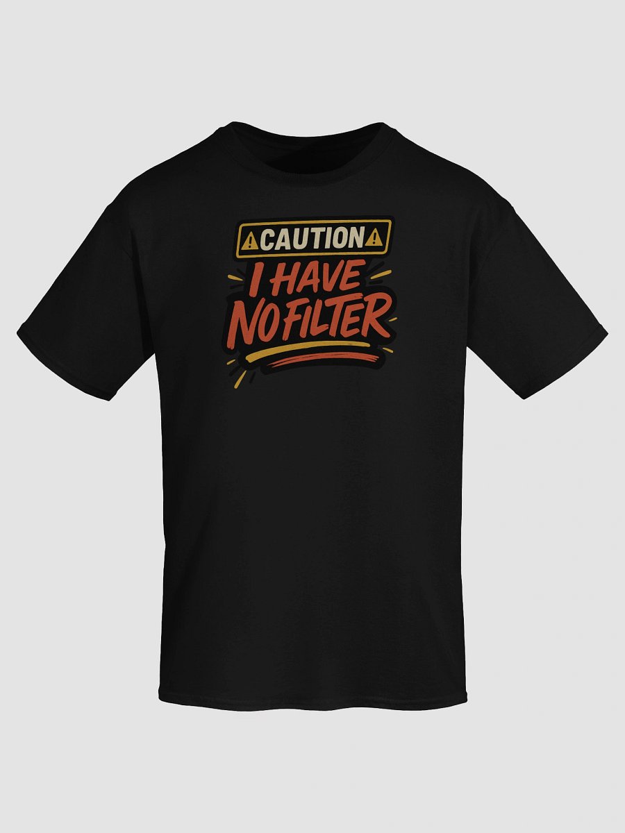 Caution: I Have No Filter T-Shirt – Loud, Bold, and Unapologetically Honest product image (7)