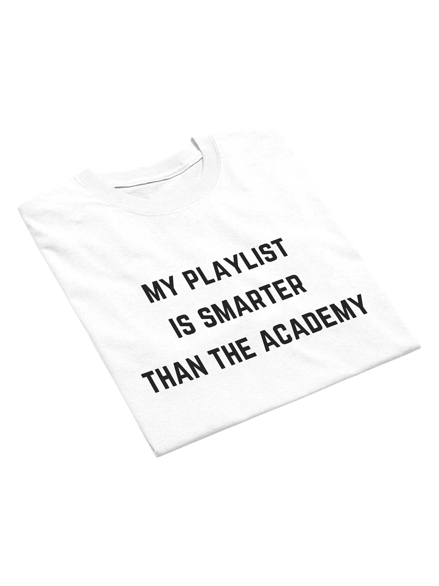 My Playlist is Smarter Than The Academy Tee (White) product image (3)