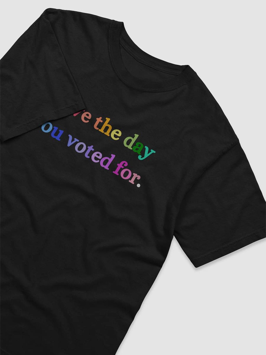 Have the Day You Voted For Tee, product image (27)