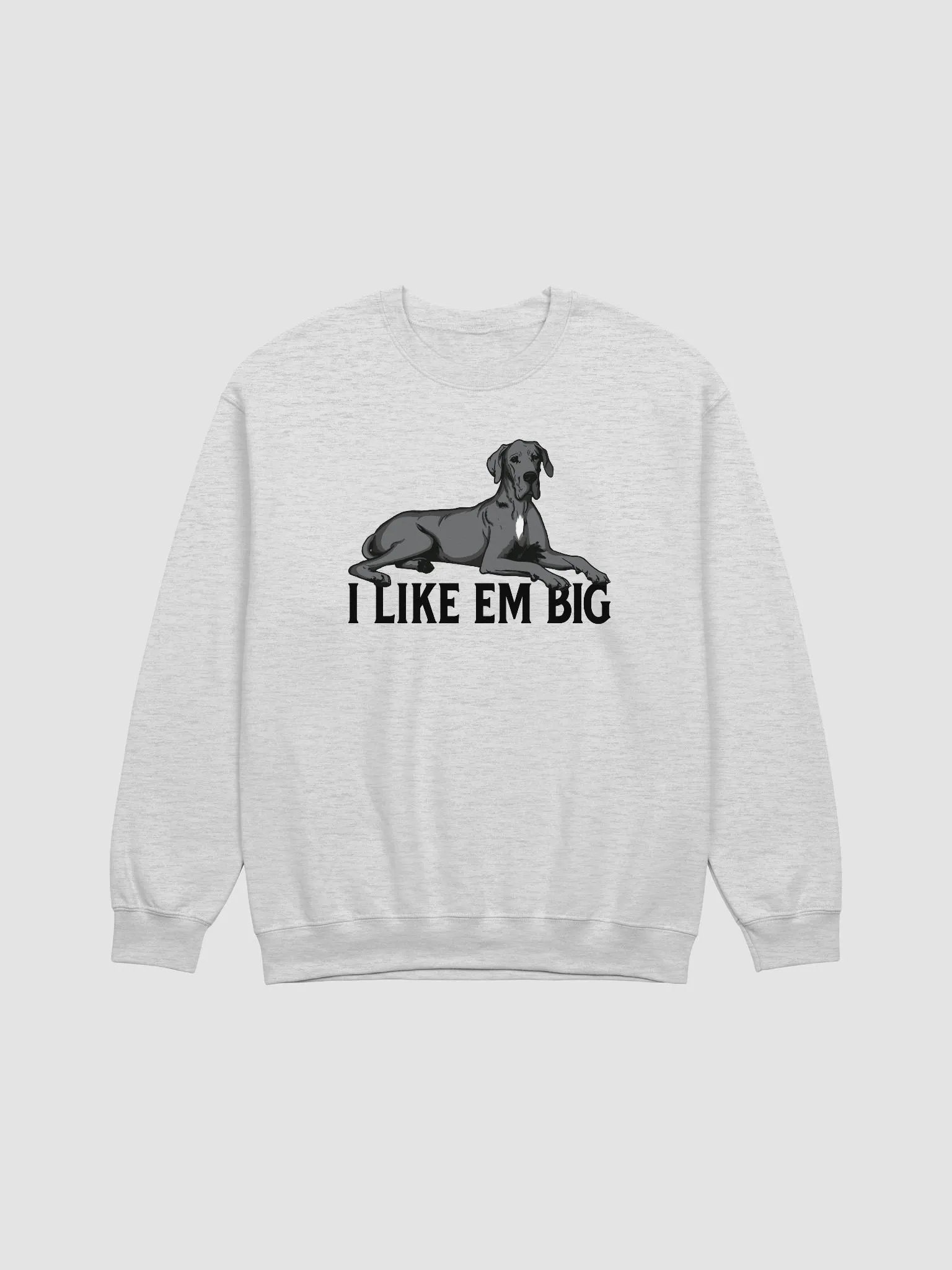 I Like Em Big Sweathirt of a Great Dane (Gray) | Funny Shirt for Great Dane Paw-rents product image (25)