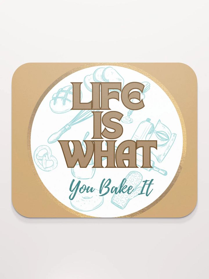 Life is What You Bake It Mouse Pad product image (2)