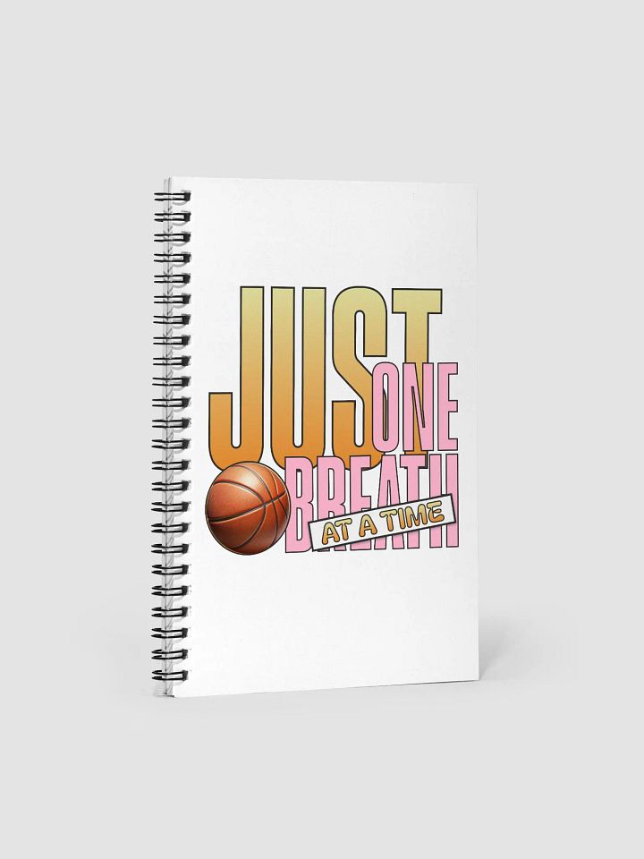 Just One Breath At A Time Basketball Spiral Notebook product image (1)
