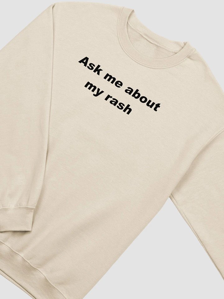Ask me about my rash sweatshirt product image (12)