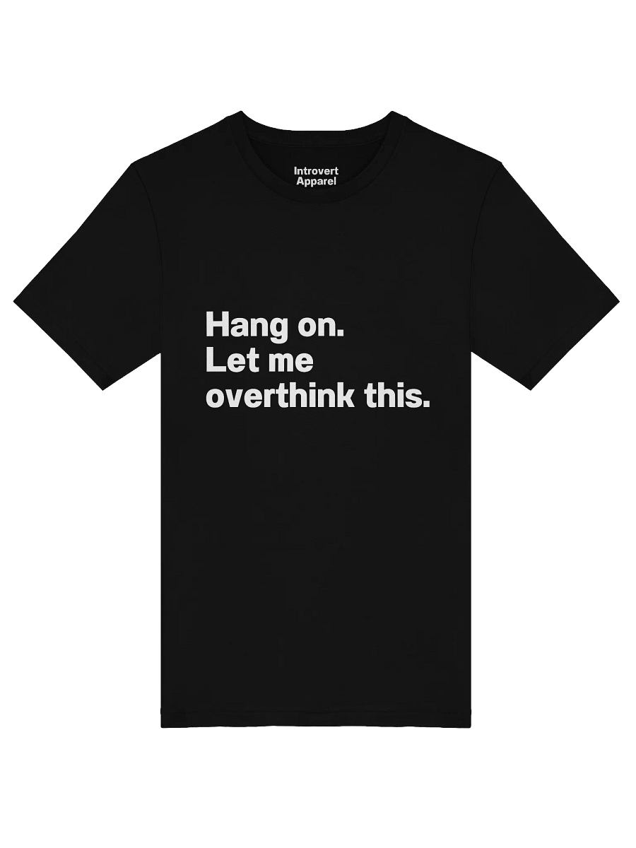 Hang on. Let me overthink this. Unisex T-Shirt product image (52)