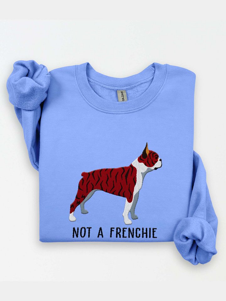 Not a Frenchie Sweatshirt (Embroidered) of a Boston Terrier(Brindle & White) product image (1)