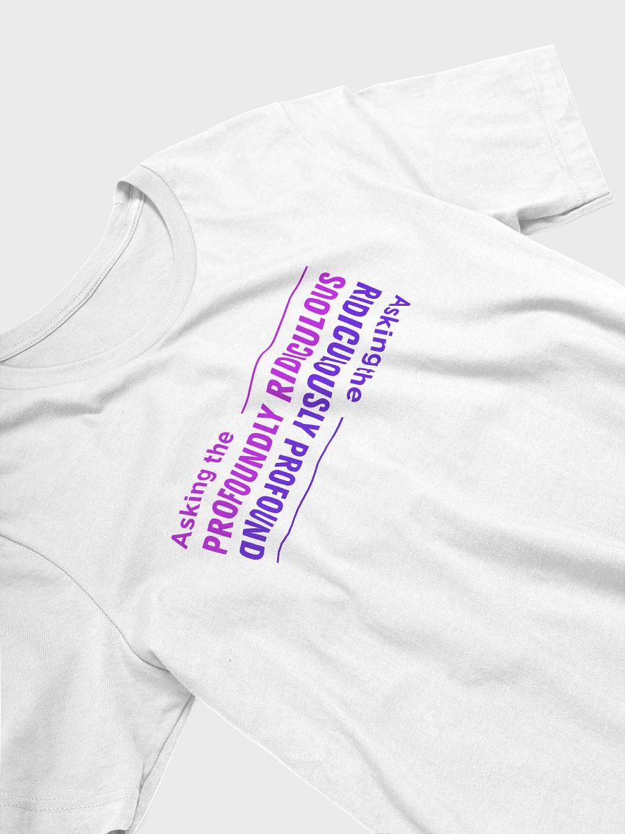 "Asking the Profoundly Ridiculous" T-shirt product image (9)