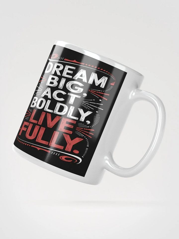 "Dream Big, Act Boldly, Live Fully" #Motivational Glossy White Mug product image (4)