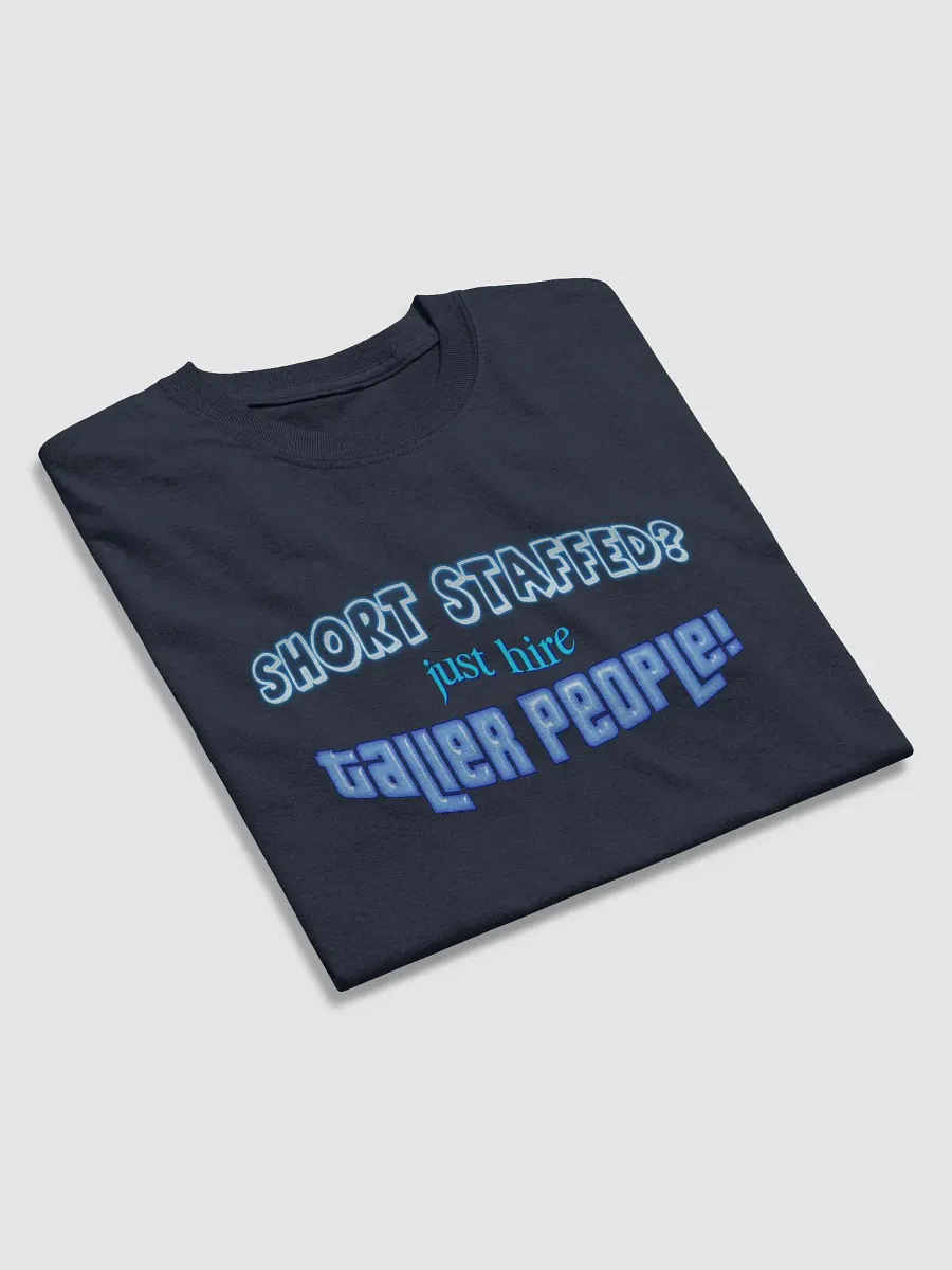 Short staffed? Just hire taller people T-shirt product image (4)