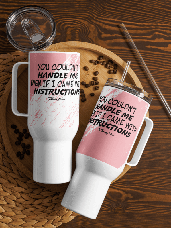You Couldn't Handle Me Even with Instructions 40oz Travel Mug product image (1)