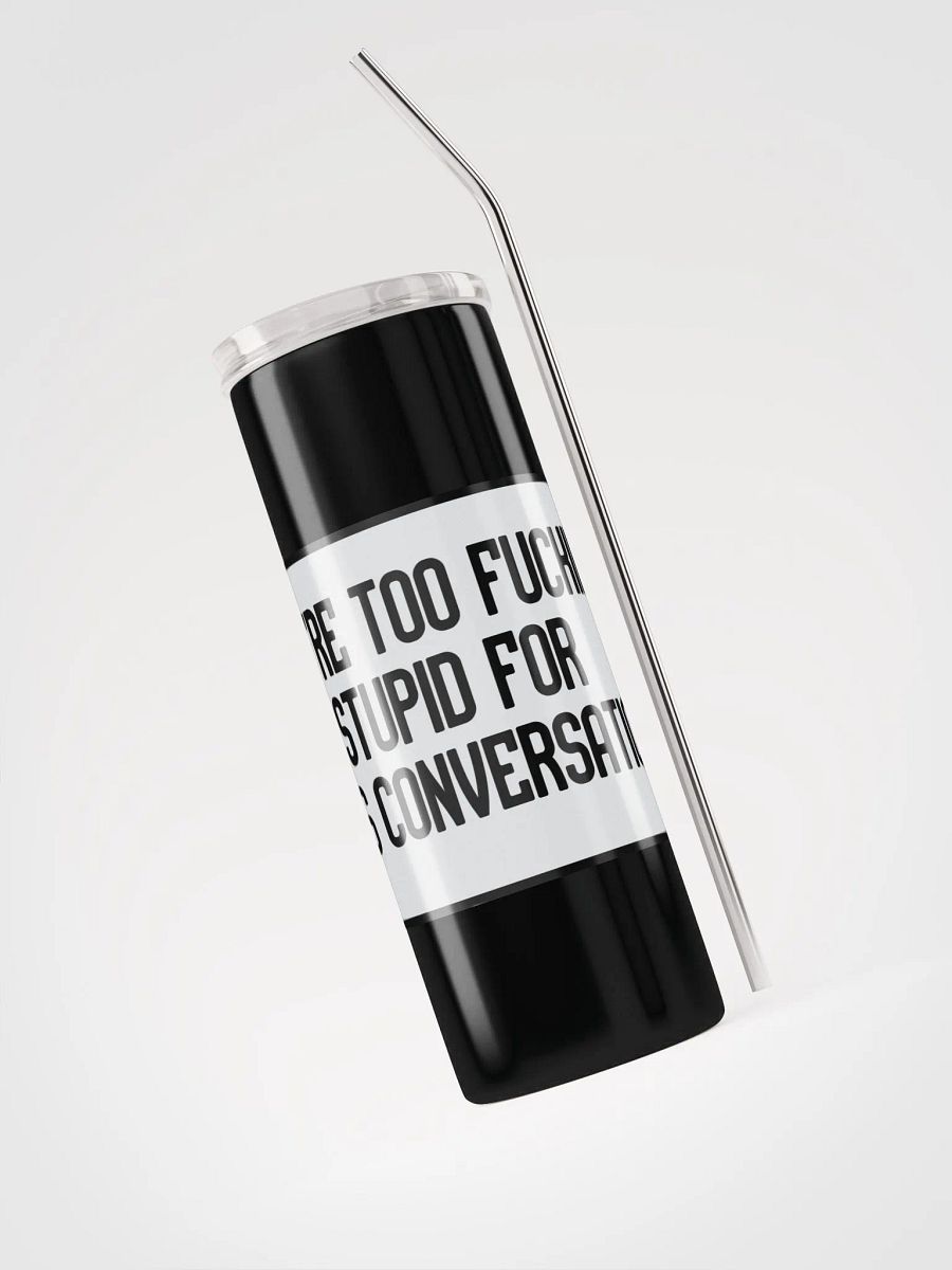 Jay-You're Too Fucking Stupid For This Conversation-Stainless Steel Tumbler product image (6)