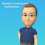 Big Matt's Cooking and Reviews