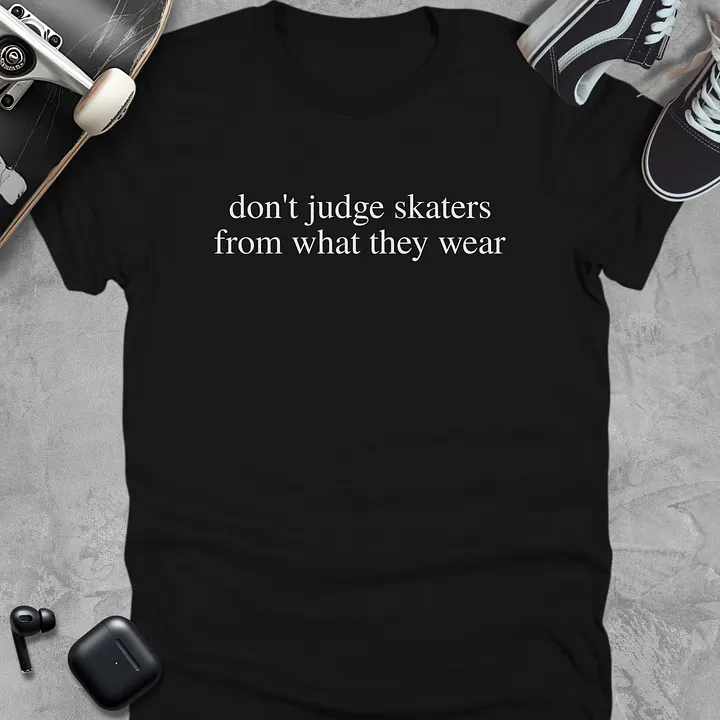 Don't judge skaters from what they wear, Unisex T-Shirt product image (1)
