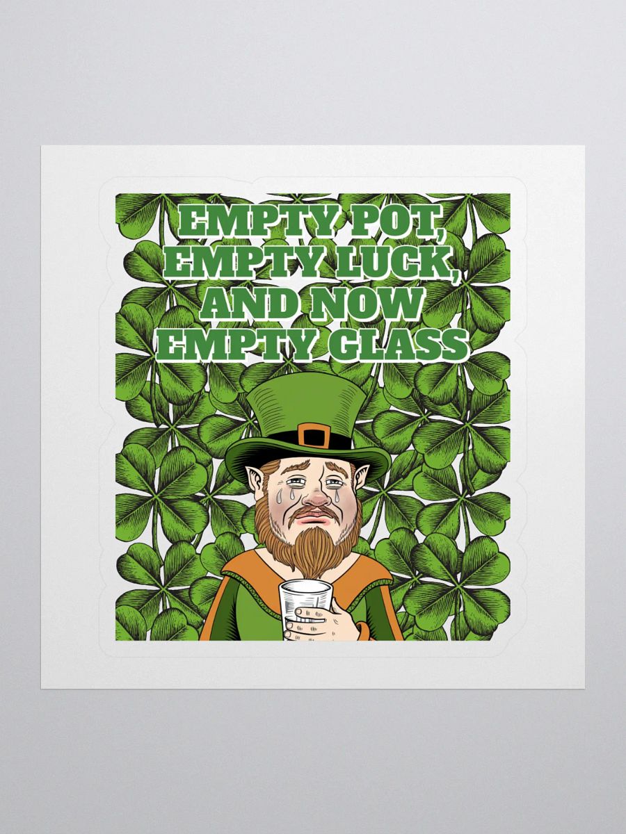 Empty Pot, Empty Luck, And Now Empty Glass - St. Patrick's Day Sticker product image (1)