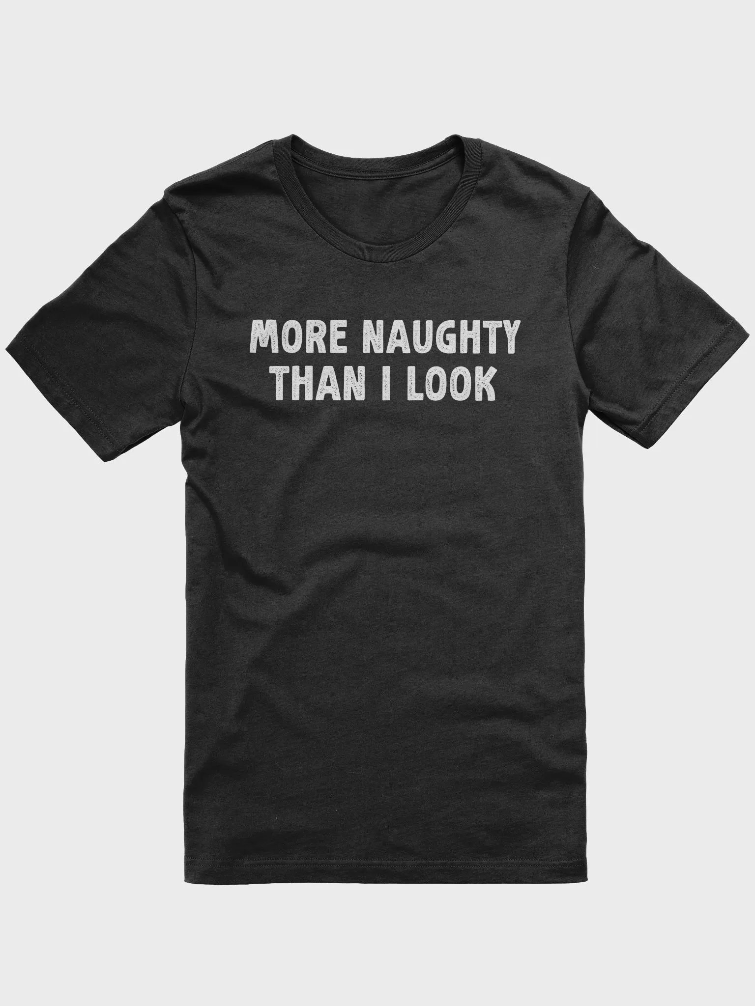 Funny More Naughty Than I Look BDSM Submissive Sexy Kink T-Shirt product image (1)
