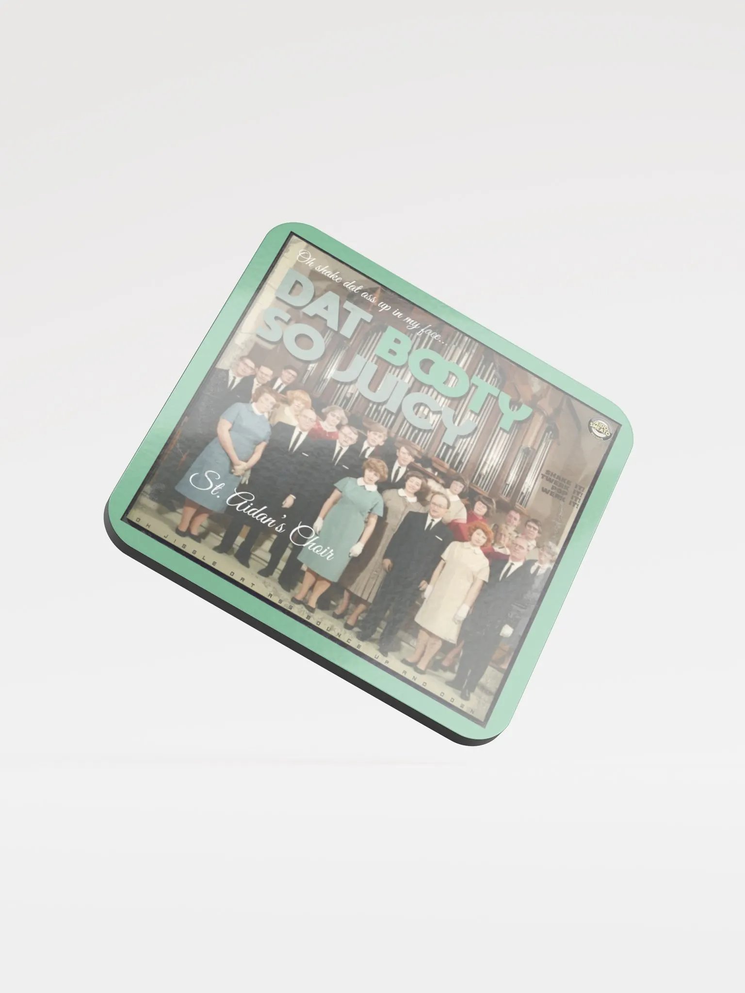St. Aidan's Choir - Dat Booty So Juicy (Coaster) product image (1)