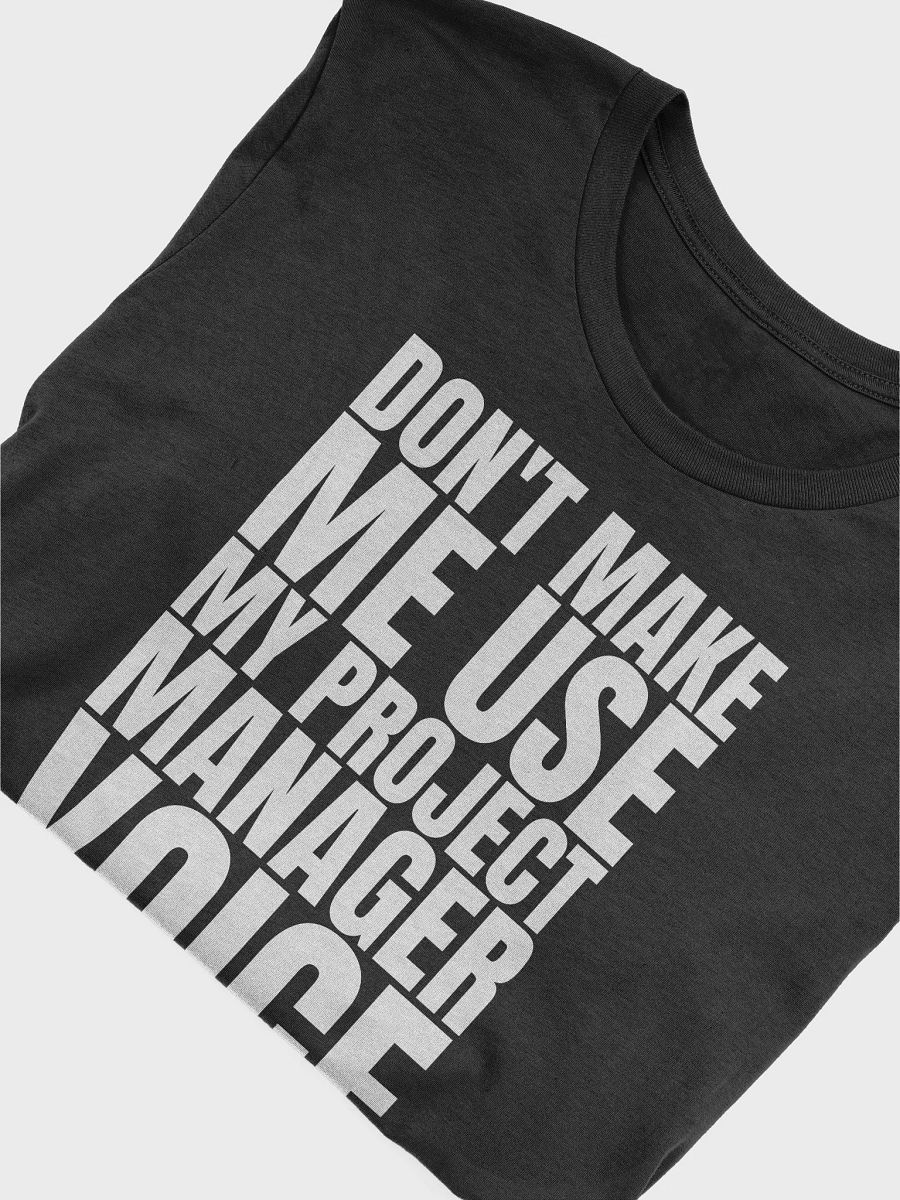 Don't Make Me Use My Project Manager Voice T-Shirt product image (5)