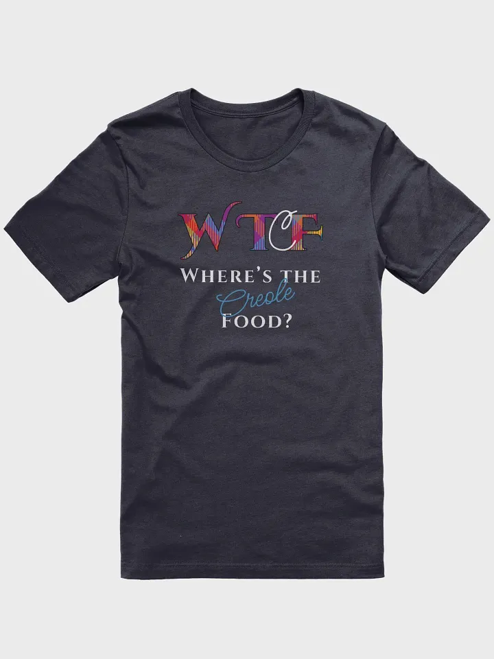 Where's the Creole Food? T-Shirt product image (81)