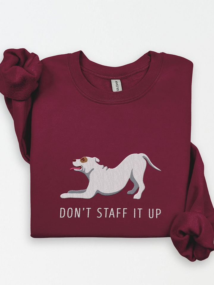 Don't Staff It Up Sweatshirt (Embroidered) of a Staffordshire Terrier(White) product image (1)