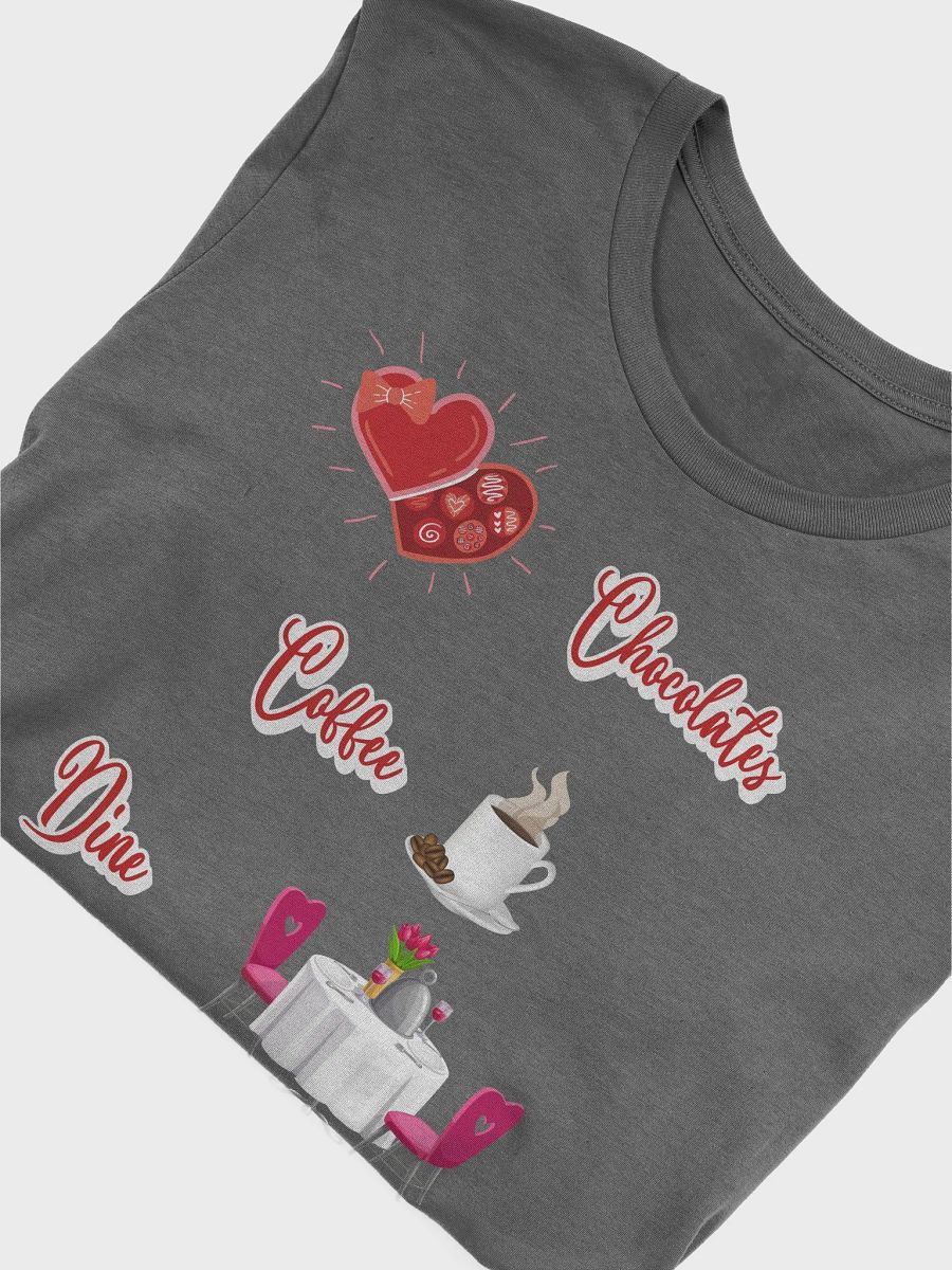 Chocolates, Coffee, Dine, Works Every Time Valentine's Day T-shirt product image (38)