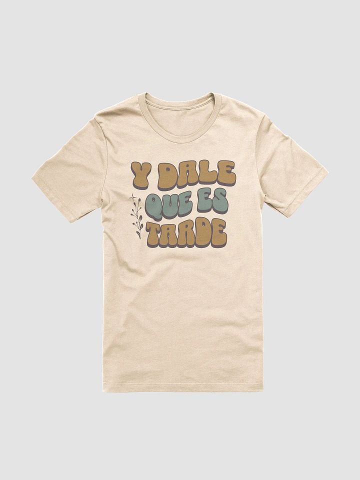 Y Dale Que Es Tarde Camiseta Unisex Unisex product image (2)