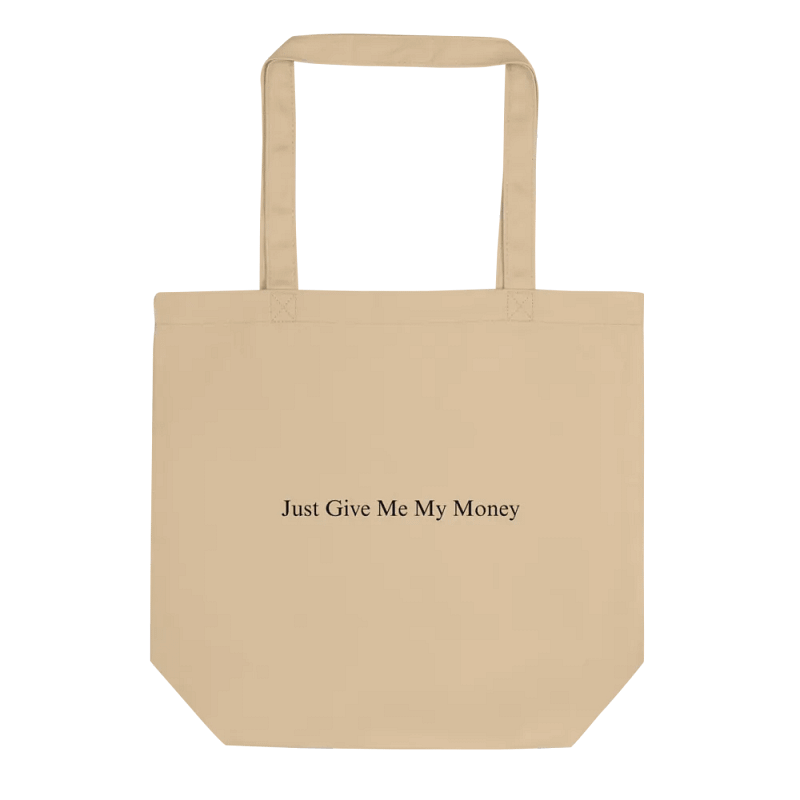 Just Give Me My Money Tote Bag