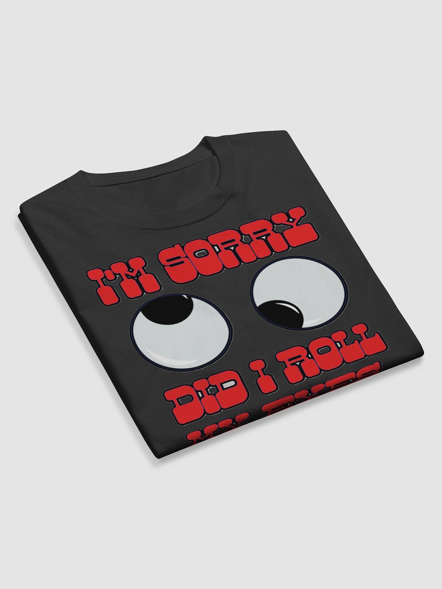 I'M SORRY, DID I ROLL MY EYES OUTLOUD? product image (10)