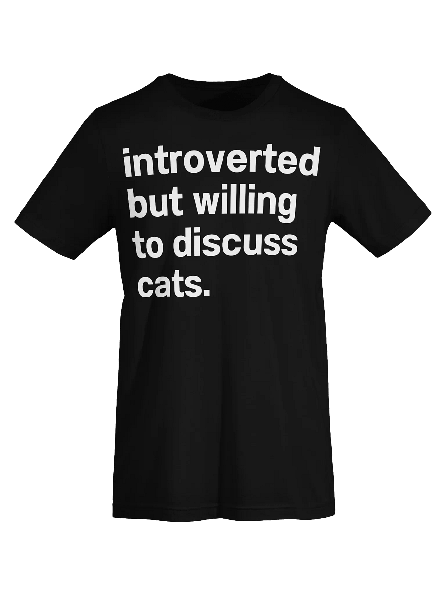 Introverted but willing to discuss cats. Unisex T-Shirt product image (67)