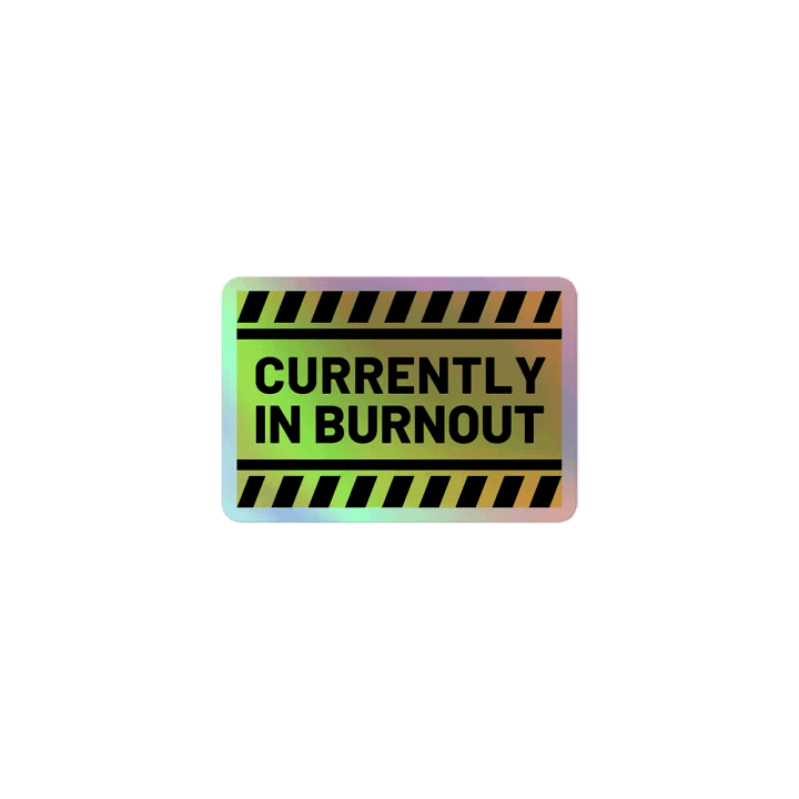 CURRENTLY IN BURNOUT holographic sticker product image (1)