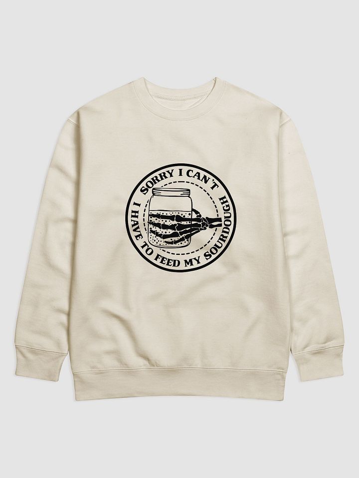 Sorry I Can't, I Have to Feed My Sourdough Skeleton Hand Sweatshirt product image (4)