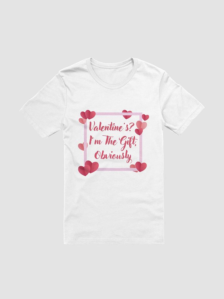 Valentines? I'm The Gift, Obviously T-Shirt product image (8)