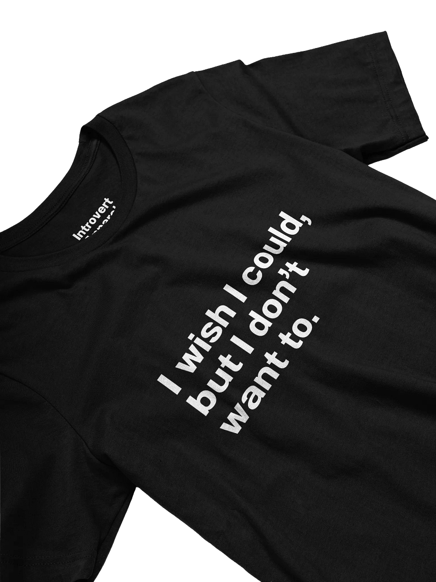 I wish I could, but I don’t want to. Unisex T-Shirt product image (31)