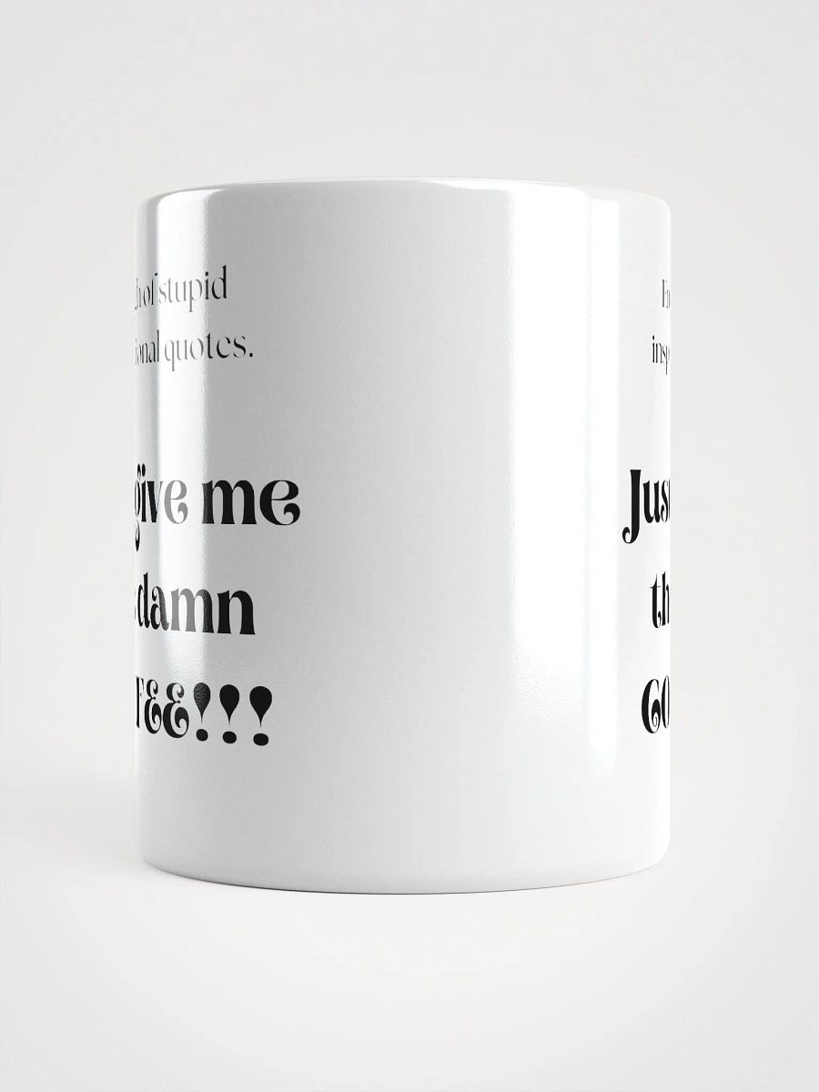 Enough of stupid inspirational quotes. Just give me the damn coffee!!! product image (5)