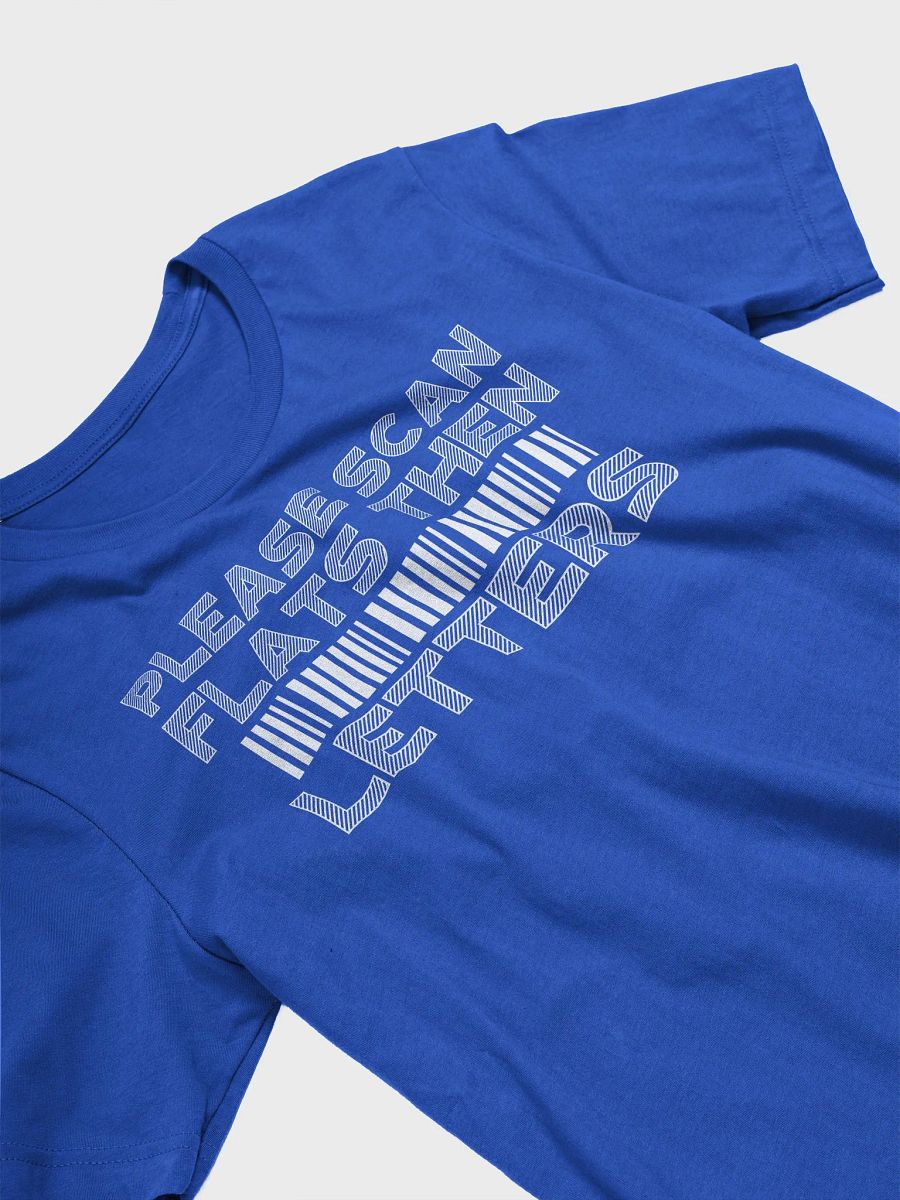 PLEASE SCAN FLATS THEN LETTERS UNISEX TEE product image (29)
