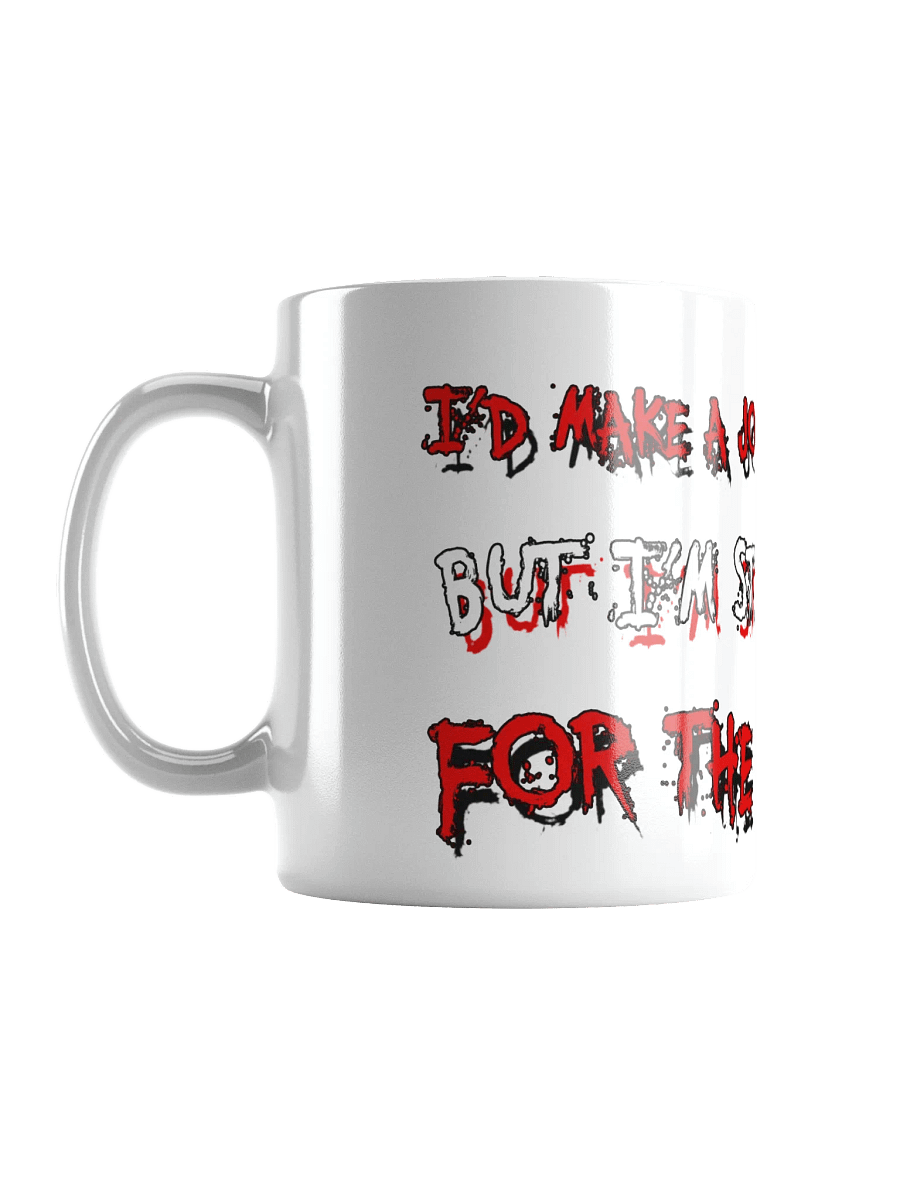 I’D MAKE A JOKE ABOUT MY LIFE....WHITE MUG product image (6)