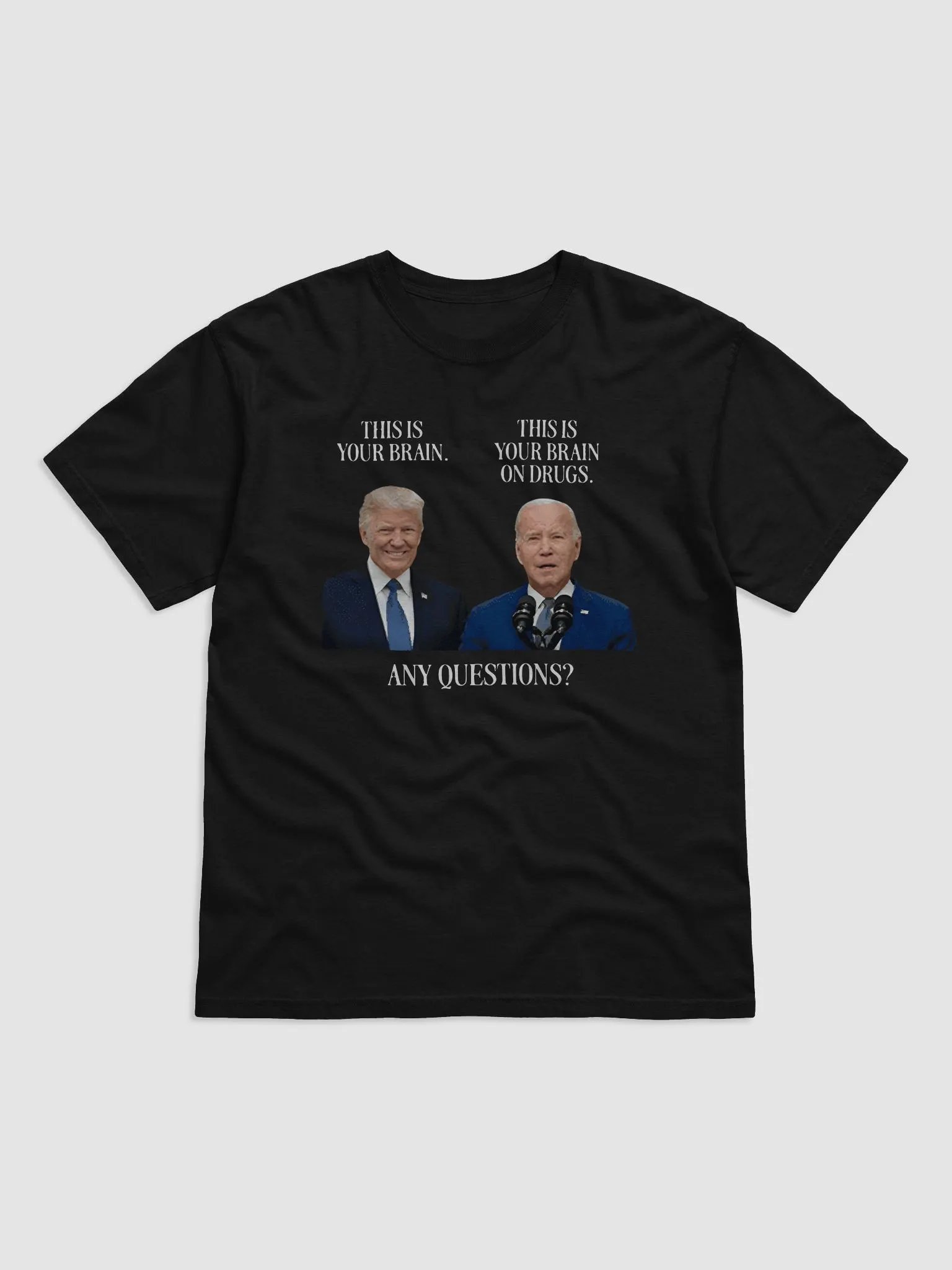 Trump This Is Your Brain Biden This Is Your Brain On Drugs Any Questions Shirt product image (2)