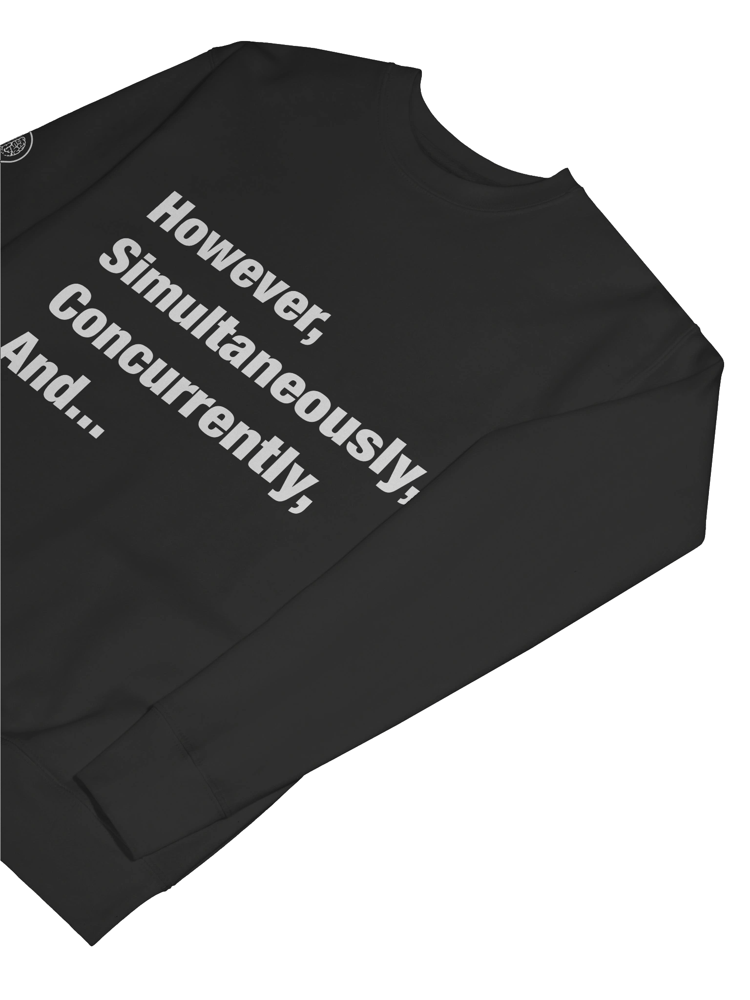 However, Simultaneously, Concurrently, And... Sweatshirt product image (7)