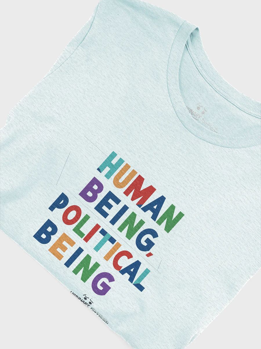 Human Being, Political Being T-Shirt | Political Conscious Awarness Tee product image (5)