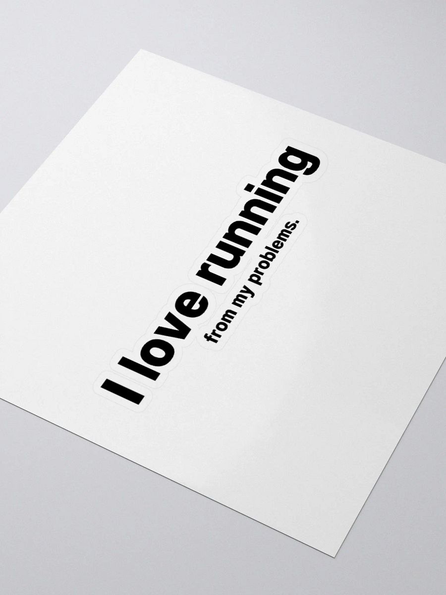 I love running from my problems. Sticker product image (10)