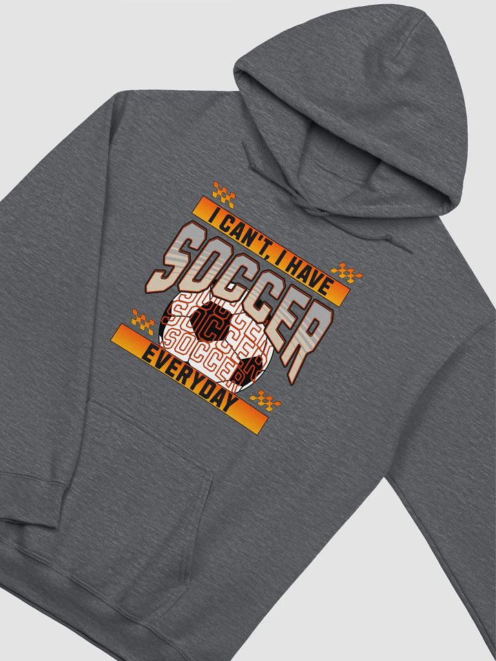 I Can't I Have Soccer Everyday Graphic Hoodie product image (4)