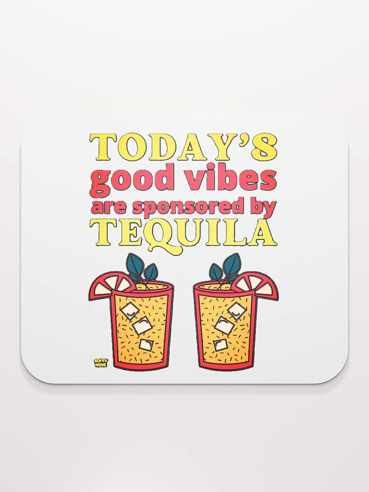 TODAY'S GOOD VIBES ARE SPONSORED BY TEQUILA product image (2)