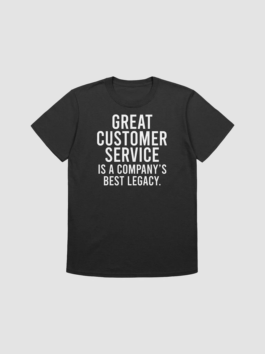 Great customer service is a company’s best legacy. - Unisex T-shirt product image (1)