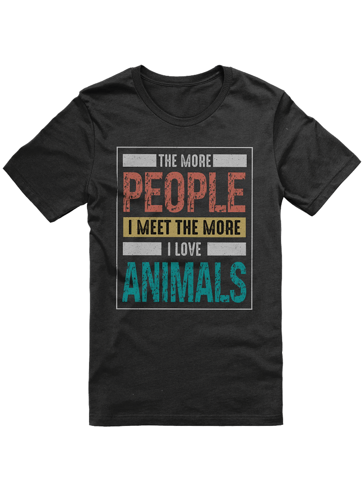 The More People I Meet The More I Love Animals T-shirt product image (1)