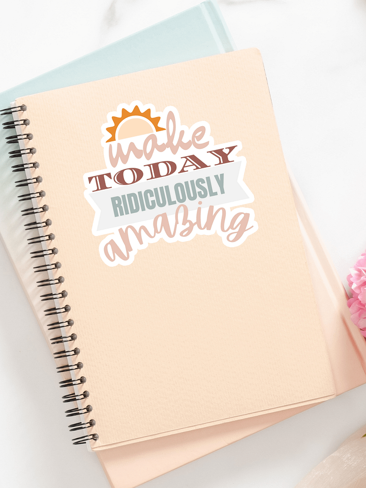Make Today Ridiculously Amazing Sticker product image (1)