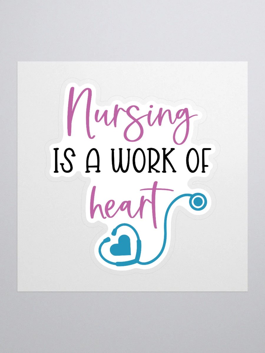 Nursing is a Work of Heart Sticker product image (2)