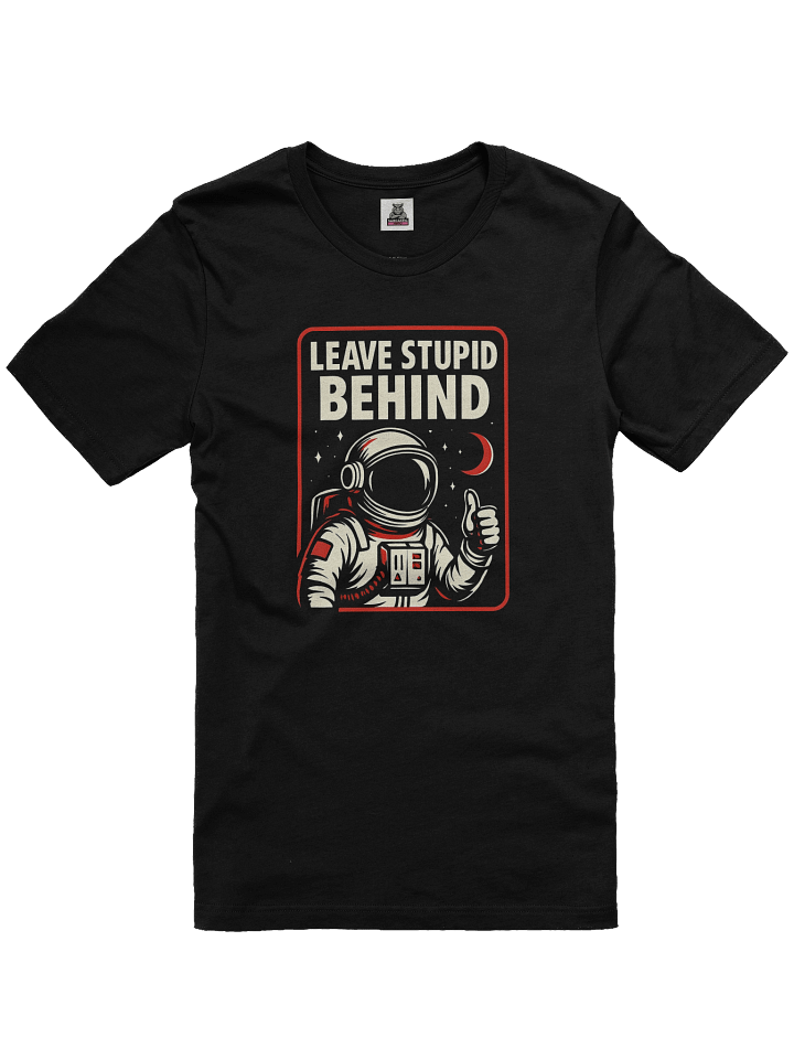 Women's Leave Stupid Behind T-Shirt – Retro Astronaut Graphic Tee | Funny Sarcastic Space Humor Shirt product image (1)